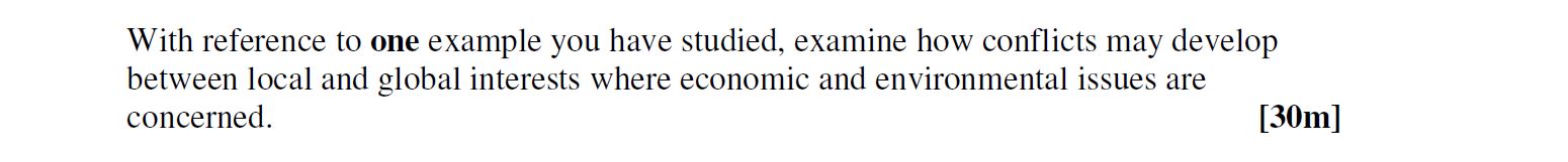 With-reference-to-one-example-you-have-studied,-examine-how-conflicts-may-develop-between-local-and-global-interests-where-economic-and-environmental-issues-are-concerned.-Leaving Cert Geography-Question 30-2006.png