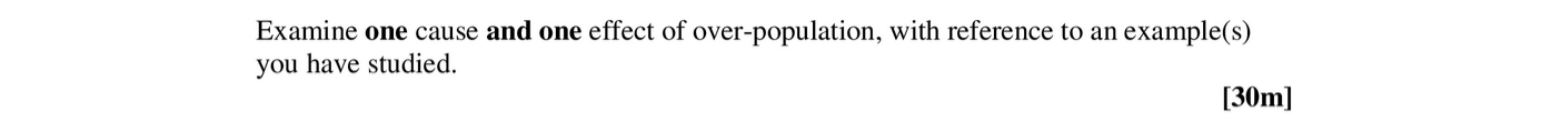 Examine-one-cause-and-one-effect-of-over-population,-with-reference-to-an-example(s)-you-have-studied.-Leaving Cert Geography-Question 1-2006.png