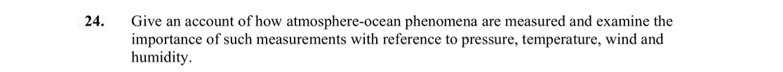 Give-an-account-of-how-atmosphere-ocean-phenomena-are-measured-and-examine-the-importance-of-such-measurements-with-reference-to-pressure,-temperature,-wind-and-humidity.-Leaving Cert Geography-Question 24-2013.png