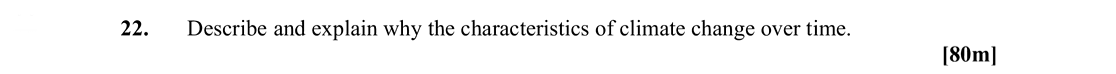 Describe-and-explain-why-the-characteristics-of-climate-change-over-time.-Leaving Cert Geography-Question 22-2010.png