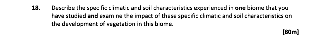 Describe-the-specific-climatic-and-soil-characteristics-experienced-in-one-biome-that-you-have-studied-and-examine-the-impact-of-those-specific-climatic-and-soil-characteristics-on-the-development-of-vegetation-in-this-biome.-Leaving Cert Geography-Question 18-2018.png
