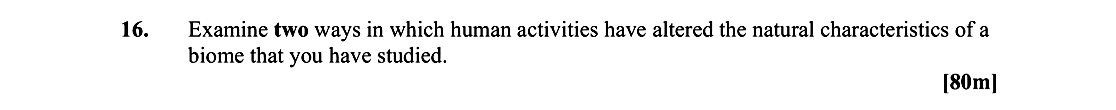 Examine-two-ways-in-which-human-activities-have-altered-the-natural-characteristics-of-a-biome-that-you-have-studied.-Leaving Cert Geography-Question 16-2008.png