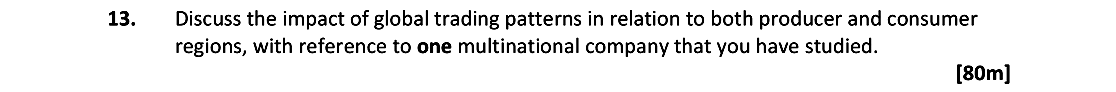 Discuss-the-impact-of-global-trading-patterns-in-relation-to-both-producer-and-consumer-regions,-with-reference-to-one-multinational-company-that-you-have-studied.-Leaving Cert Geography-Question 13-2019.png