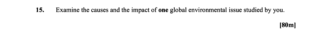 Examine-the-causes-and-the-impact-of-one-global-environmental-issue-studied-by-you.---Leaving Cert Geography-Question 15-2010.png