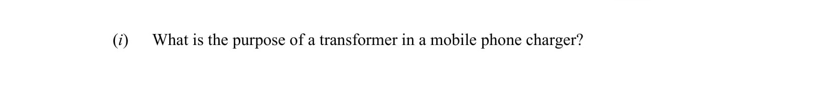 What-is-the-purpose-of-a-transformer-in-a-mobile-phone-charger?-Leaving Cert Physics-Question i-2015.png