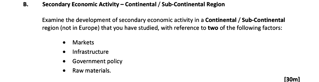 Examine-the-development-of-secondary-economic-activity-in-a-Continental-/-Sub-Continental-region-(not-in-Europe)-that-you-have-studied,-with-reference-to-two-of-the-following-factors:---Markets---Infrastructure---Government-policy---Raw-materials.-Leaving Cert Geography-Question B-2017.png