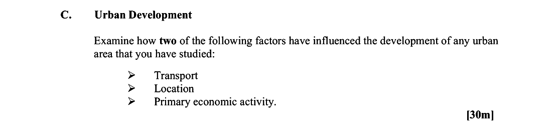 Examine-how-two-of-the-following-factors-have-influenced-the-development-of-any-urban-area-that-you-have-studied:--Transport-Location-Primary-economic-activity.-Leaving Cert Geography-Question C-2016.png