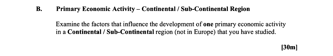 Primary-Economic-Activity-–-Continental-/-Sub-Continental-Region-Examine-the-factors-that-influence-the-development-of-one-primary-economic-activity-in-a-Continental-/-Sub-Continental-region-(not-in-Europe)-that-you-have-studied.-Leaving Cert Geography-Question B-2015.png