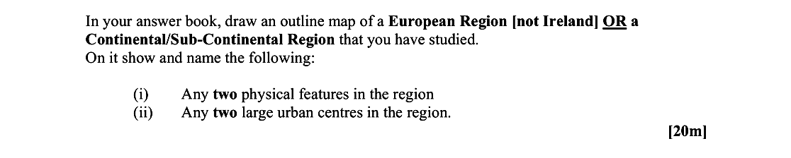 In-your-answer-book,-draw-an-outline-map-of-a-European-Region-[not-Ireland]-OR-a-Continental/Sub-Continental-Region-that-you-have-studied-Leaving Cert Geography-Question Question 1-2008.png