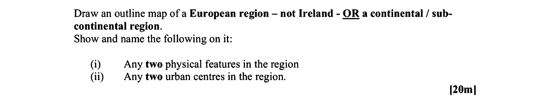 Draw-an-outline-map-of-a-European-region---not-Ireland---OR-a-continental-/-sub-continental-region-Leaving Cert Geography-Question 1-2007.png