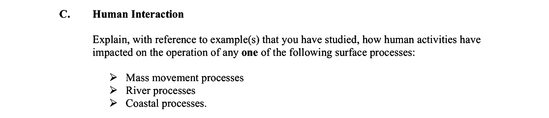 Explain,-with-reference-to-example(s)-that-you-have-studied,-how-human-activities-have-impacted-on-the-operation-of-any-one-of-the-following-surface-processes:--➢-Mass-movement-processes-➢-River-processes-➢-Coastal-processes.-Leaving Cert Geography-Question C.-2011.png