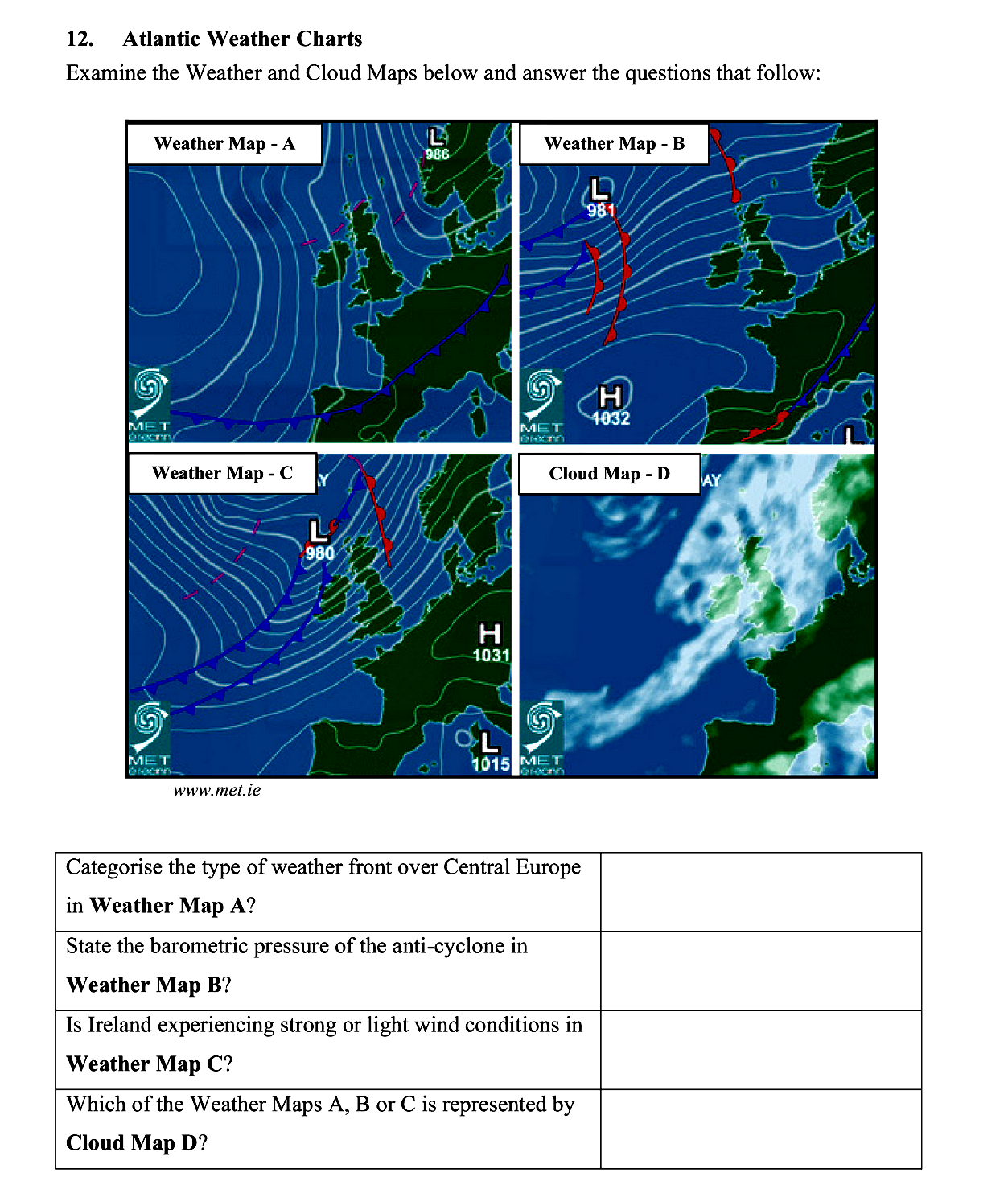 Examine-the-Weather-and-Cloud-Maps-below-and-answer-the-questions-that-follow:--Categorise-the-type-of-weather-front-over-Central-Europe-in-Weather-Map-A?--State-the-barometric-pressure-of-the-anti-cyclone-in-Weather-Map-B?--Is-Ireland-experiencing-strong-or-light-wind-conditions-in-Weather-Map-C?--Which-of-the-Weather-Maps-A,-B-or-C-is-represented-by-Cloud-Map-D?-Leaving Cert Geography-Question 12-2009.png