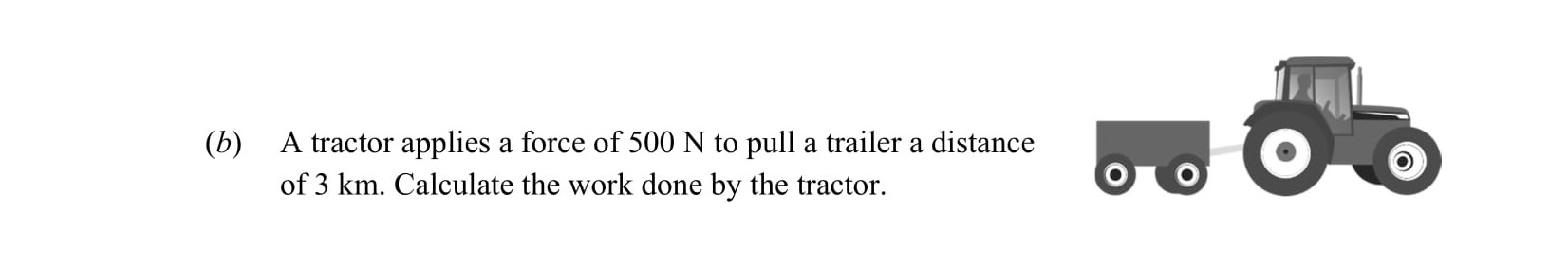 A-tractor-applies-a-force-of-500-N-to-pull-a-trailer-a-distance-of-3-km-Leaving Cert Physics-Question b-2016.png