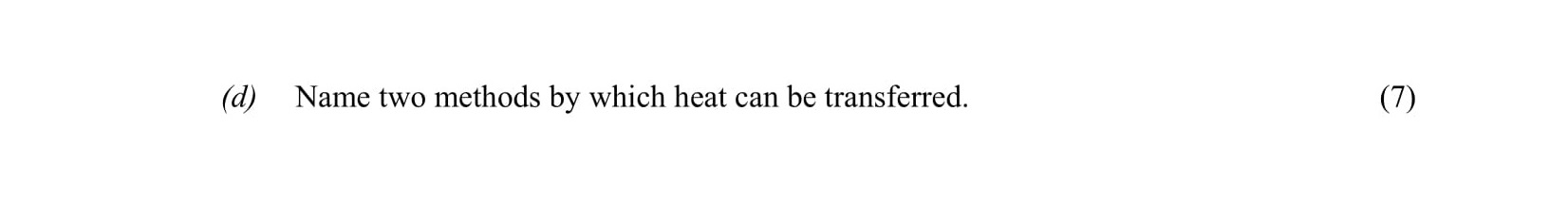 Name-two-methods-by-which-heat-can-be-transferred.-Leaving Cert Physics-Question d-2007.png