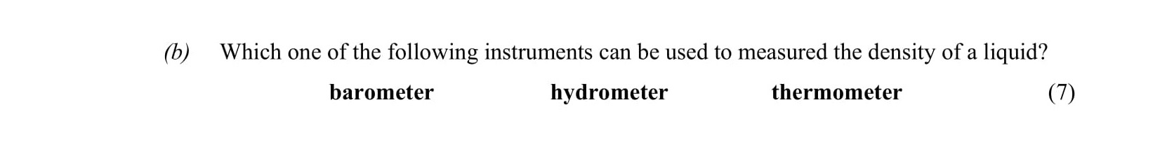 Which-one-of-the-following-instruments-can-be-used-to-measured-the-density-of-a-liquid?-barometer--hydrometer--thermometer-Leaving Cert Physics-Question b-2006.png