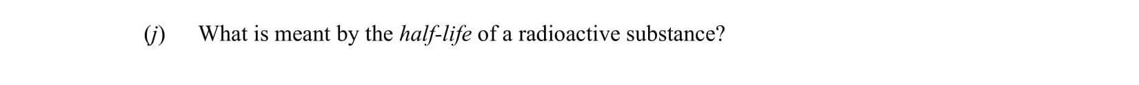 What-is-meant-by-the-half-life-of-a-radioactive-substance?--Leaving Cert Physics-Question i-2015.png