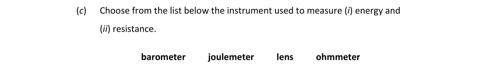 Choose-from-the-list-below-the-instrument-used-to-measure-(i)-energy-and-(ii)-resistance:--barometer--joulemeter--lens--ohmmeter.-Leaving Cert Physics-Question c-2018.png