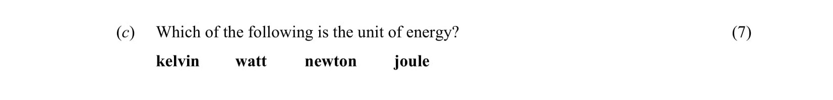 Which-of-the-following-is-the-unit-of-energy?---kelvin---watt---newton---joule-Leaving Cert Physics-Question c-2008.png