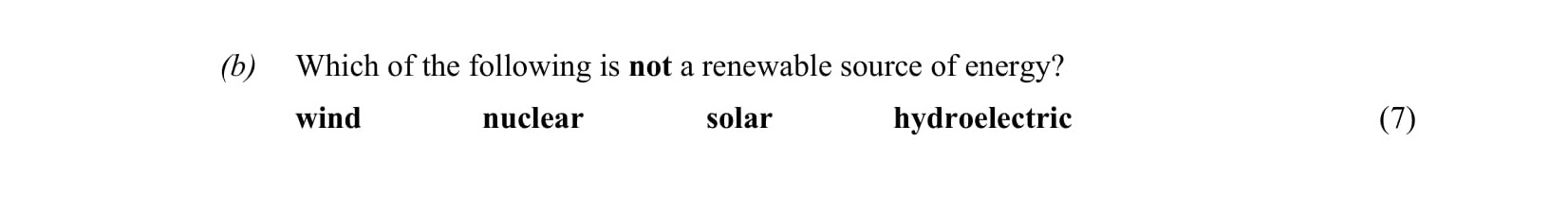 Which-of-the-following-is-not-a-renewable-source-of-energy?-wind-nuclear-solar-hydroelectric-Leaving Cert Physics-Question b-2007.png