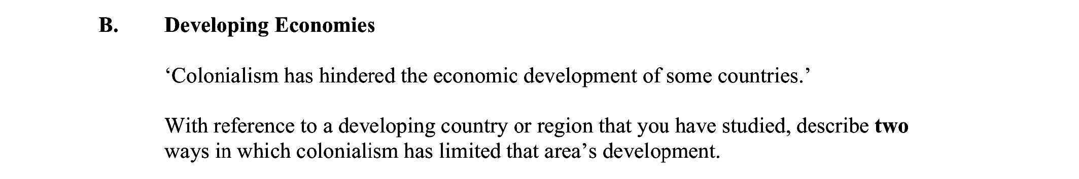 'Colonialism-has-hindered-the-economic-development-of-some-countries.'---With-reference-to-a-developing-country-or-region-that-you-have-studied,-describe-two-ways-in-which-colonialism-has-limited-that-area’s-development.-Leaving Cert Geography-Question B-2010.png