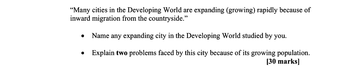 "Many-cities-in-the-Developing-World-are-expanding-(growing)-rapidly-because-of-inward-migration-from-the-countryside."----Name-any-expanding-city-in-the-Developing-World-studied-by-you-Leaving Cert Geography-Question Question 1-2008.png
