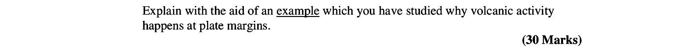 Explain-with-the-aid-of-an-example-which-you-have-studied-why-volcanic-activity-happens-at-plate-margins.---Leaving Cert Geography-Question Question 1-2006.png
