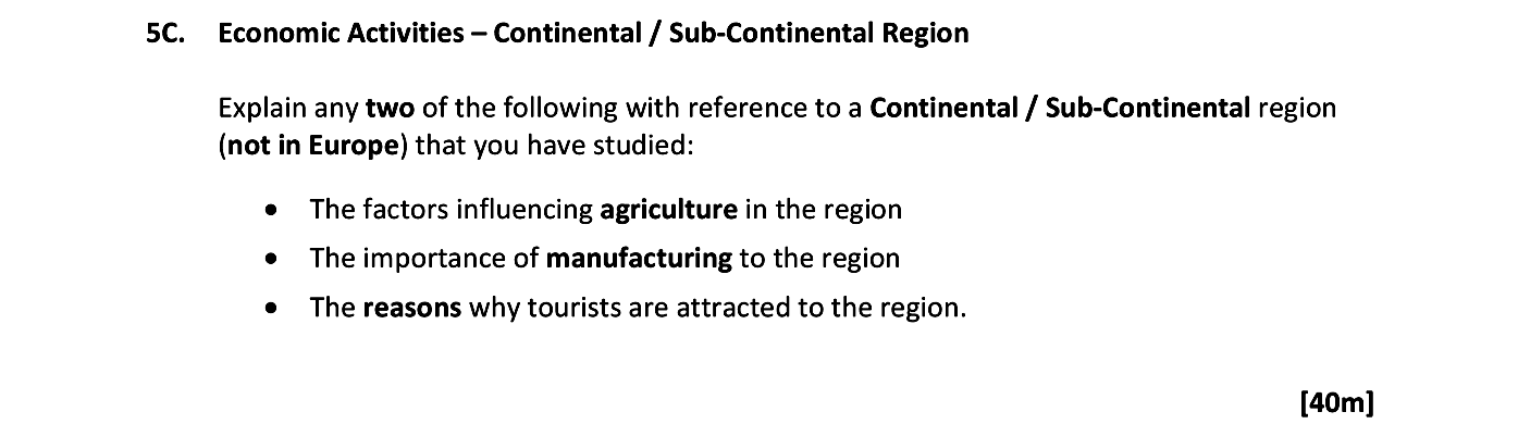 Explain-any-two-of-the-following-with-reference-to-a-Continental-/-Sub-Continental-region-(not-in-Europe)-that-you-have-studied:----The-factors-influencing-agriculture-in-the-region---The-importance-of-manufacturing-to-the-region---The-reasons-why-tourists-are-attracted-to-the-region.-Leaving Cert Geography-Question 5C-2018.png