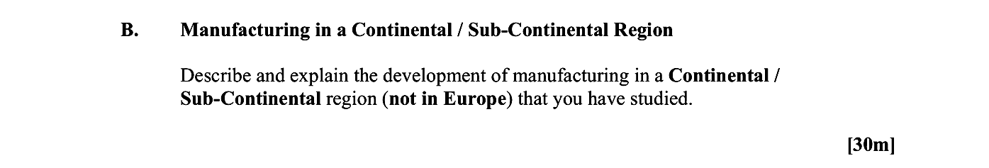 Manufacturing-in-a-Continental-/-Sub-Continental-Region--Describe-and-explain-the-development-of-manufacturing-in-a-Continental-/-Sub-Continental-region-(not-in-Europe)-that-you-have-studied.-Leaving Cert Geography-Question B-2016.png