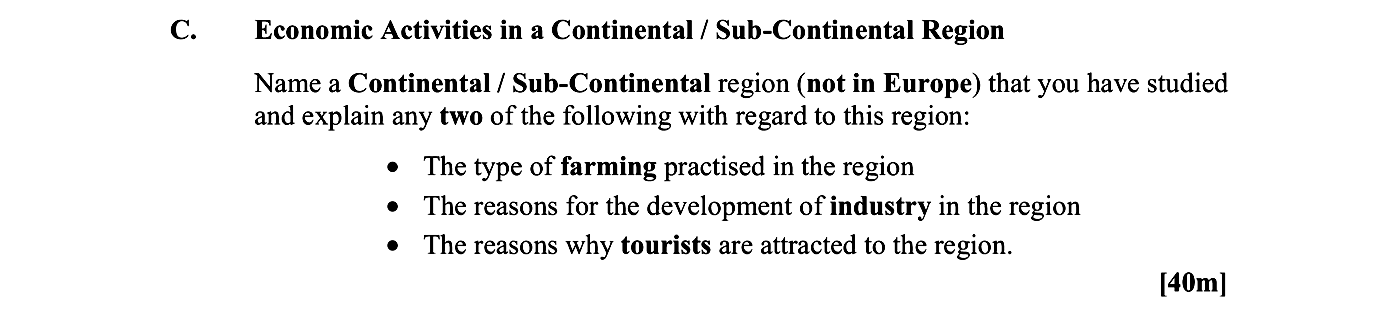 Economic-Activities-in-a-Continental-/-Sub-Continental-Region--Name-a-Continental-/-Sub-Continental-region-(not-in-Europe)-that-you-have-studied-and-explain-any-two-of-the-following-with-regard-to-this-region:----The-type-of-farming-practised-in-the-region---The-reasons-for-the-development-of-industry-in-the-region---The-reasons-why-tourists-are-attracted-to-the-region.-Leaving Cert Geography-Question C-2013.png