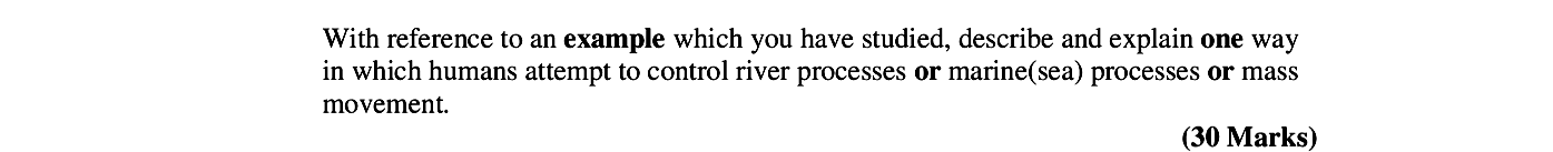 With-reference-to-an-example-which-you-have-studied,-describe-and-explain-one-way-in-which-humans-attempt-to-control-river-processes-or-marine(sea)-processes-or-mass-movement.-Leaving Cert Geography-Question 1-2006.png