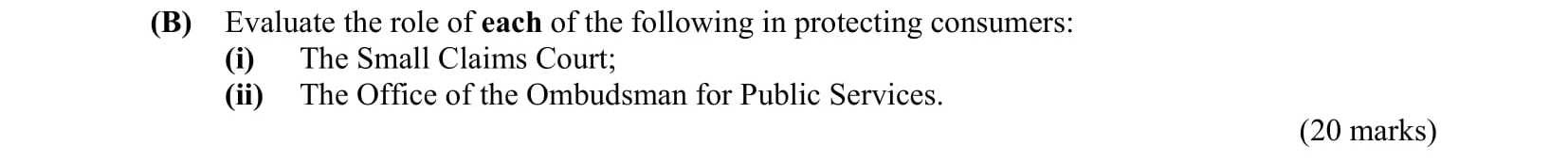 Evaluate-the-role-of-each-of-the-following-in-protecting-consumers;--(i)-The-Small-Claims-Court;--(ii)-The-Office-of-the-Ombudsman-for-Public-Services.-Leaving Cert Business-Question B-2010.png