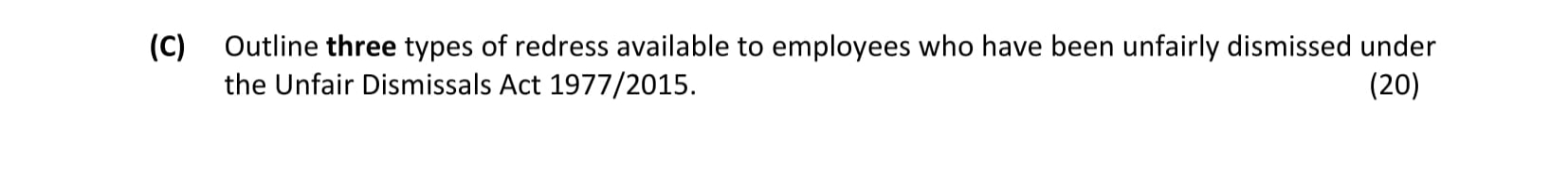 Outline-three-types-of-redress-available-to-employees-who-have-been-unfairly-dismissed-under-the-Unfair-Dismissals-Act-1977/2015.-Leaving Cert Business-Question 1(C)-2021.png