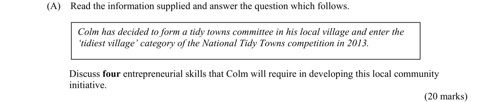 Colm-has-decided-to-form-a-tidy-towns-committee-in-his-local-village-and-enter-the-'idlest-village'-category-of-the-National-Tidy-Towns-competition-in-2013-Leaving Cert Business-Question A-2011.png