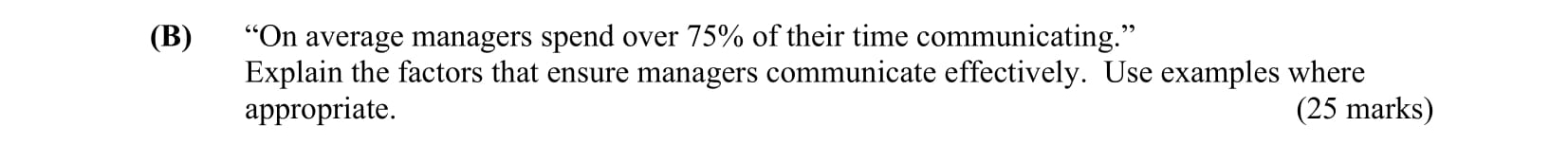 "On-average-managers-spend-over-75%-of-their-time-communicating."\nExplain-the-factors-that-ensure-managers-communicate-effectively-Leaving Cert Business-Question B-2005.png