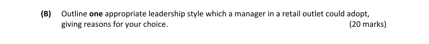Outline-one-appropriate-leadership-style-which-a-manager-in-a-retail-outlet-could-adopt,-giving-reasons-for-your-choice.-Leaving Cert Business-Question 8-2018.png