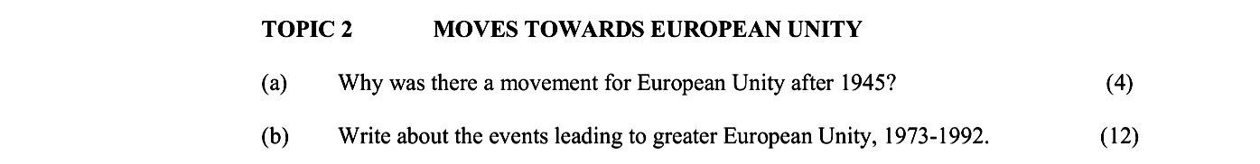 TOPIC-2---MOVES-TOWARDS-EUROPEAN-UNITY--(a)-Why-was-there-a-movement-for-European-Unity-after-1945?-(4)--(b)-Write-about-the-events-leading-to-greater-European-Unity,-1973-1992-Junior Cycle History-Question 2-2007.png