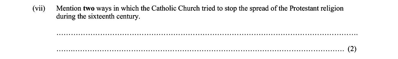 Mention-two-ways-in-which-the-Catholic-Church-tried-to-stop-the-spread-of-the-Protestant-religion-during-the-sixteenth-century-Junior Cycle History-Question vii-2015.png