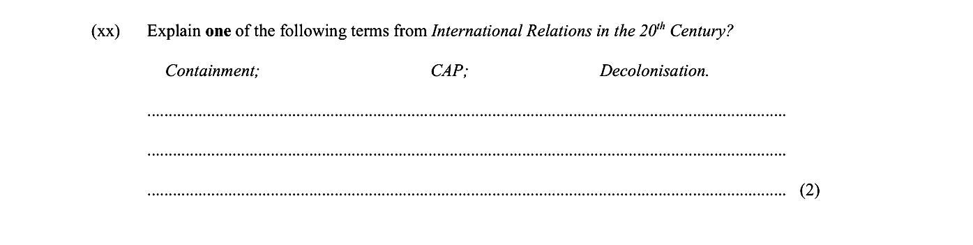Explain-one-of-the-following-terms-from-International-Relations-in-the-20th-Century?-Containment;-CAP;-Decolonisation.-Junior Cycle History-Question xx-2016.png