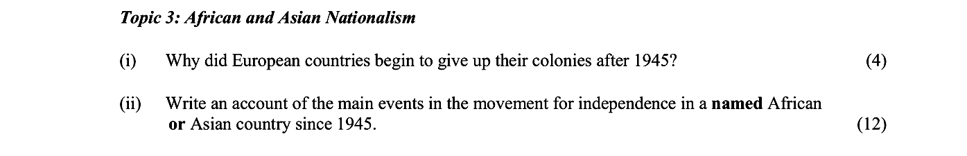 Topic-3:-African-and-Asian-Nationalism--(i)-Why-did-European-countries-begin-to-give-up-their-colonies-after-1945?----(ii)-Write-an-account-of-the-main-events-in-the-movement-for-independence-in-a-named-African-or-Asian-country-since-1945.-Junior Cycle History-Question 3-2011.png