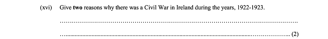 Give-two-reasons-why-there-was-a-Civil-War-in-Ireland-during-the-years,-1922-1923.--Junior Cycle History-Question (xvi)-2005.png
