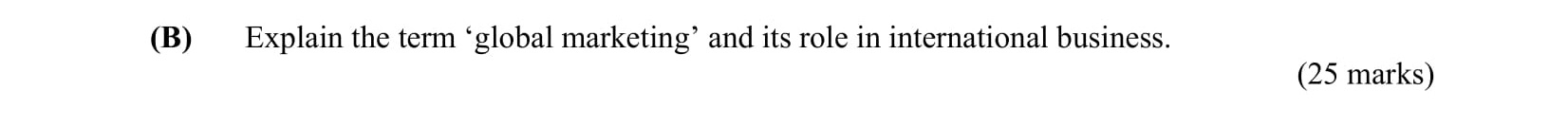Explain-the-term-'global-marketing'-and-its-role-in-international-business.-Leaving Cert Business-Question B-2007.png