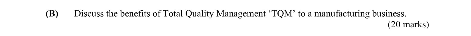 Discuss-the-benefits-of-Total-Quality-Management-'TQM'-to-a-manufacturing-business.---Leaving Cert Business-Question B-2009.png