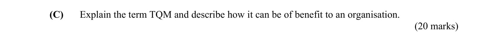 Explain-the-term-TQM-and-describe-how-it-can-be-of-benefit-to-an-organisation.-Leaving Cert Business-Question C-2007.png