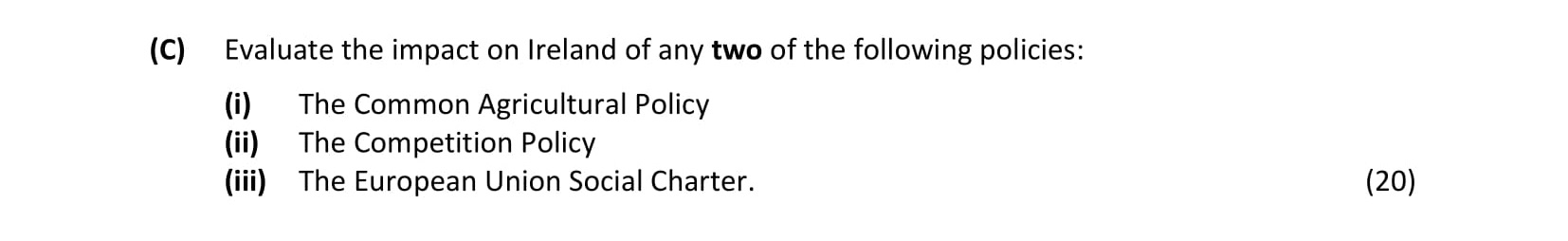 Evaluate-the-impact-on-Ireland-of-any-two-of-the-following:--(i)-The-Common-Agricultural-Policy--(ii)-The-Competition-Policy--(iii)-The-European-Union-Social-Charter.-Leaving Cert Business-Question C-2021.png