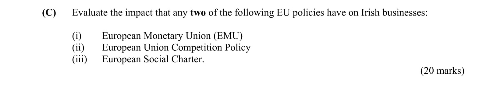 Evaluate-the-impact-that-any-two-of-the-following-EU-policies-have-on-Irish-businesses:--(i)-European-Monetary-Union-(EMU);--(ii)-European-Union-Competition-Policy;--(iii)-European-Social-Charter.-Leaving Cert Business-Question 3(C)-2014.png