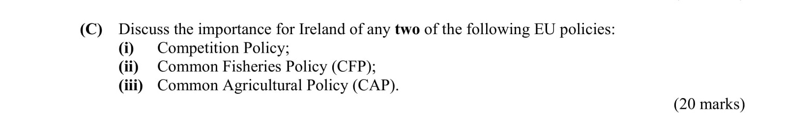 Discuss-the-importance-for-Ireland-of-any-two-of-the-following-EU-policies:--(i)-Competition-Policy;--(ii)-Common-Fisheries-Policy-(CFP);--(iii)-Common-Agricultural-Policy-(CAP);-Leaving Cert Business-Question C-2010.png