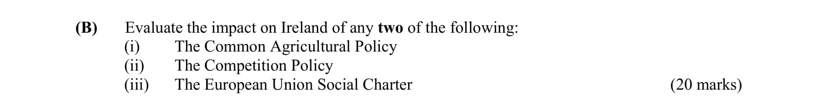 Evaluate-the-impact-on-Ireland-of-any-two-of-the-following:-(i)-The-Common-Agricultural-Policy-(ii)-The-Competition-Policy-(iii)-The-European-Union-Social-Charter-Leaving Cert Business-Question B-2006.png