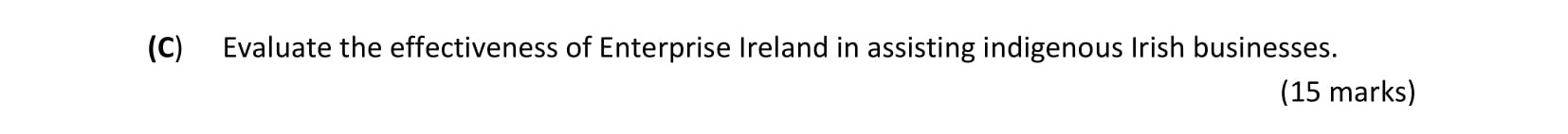 Evaluate-the-effectiveness-of-Enterprise-Ireland-in-assisting-indigenous-Irish-businesses.-Leaving Cert Business-Question 2(C)-2018.png
