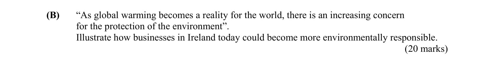 "As-global-warming-becomes-a-reality-for-the-world,-there-is-an-increasing-concern-for-the-protection-of-the-environment"-Leaving Cert Business-Question B-2008.png