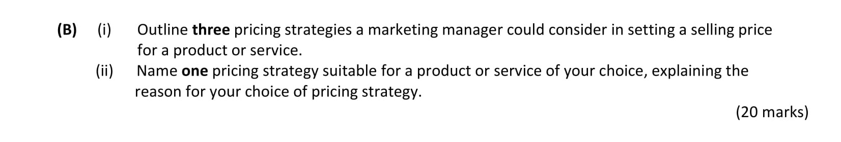 Outline-three-pricing-strategies-a-marketing-manager-could-consider-in-setting-a-selling-price-for-a-product-or-service-Leaving Cert Business-Question B-2017.png